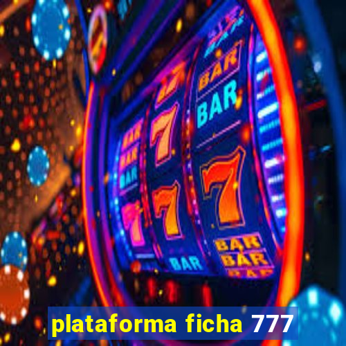 plataforma ficha 777